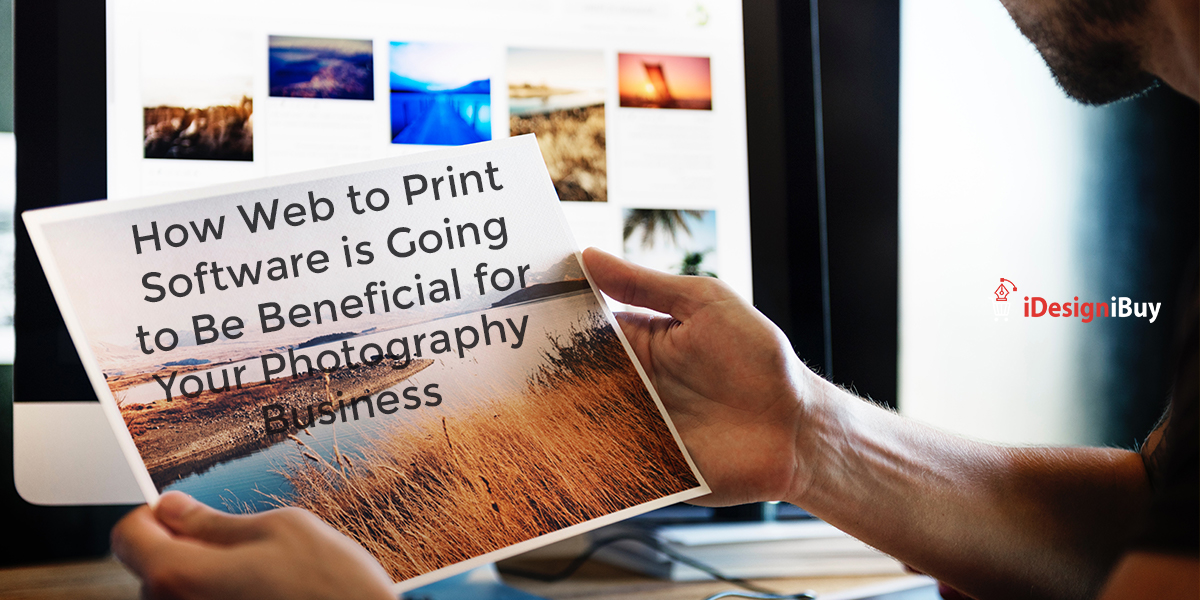 How Web to Print Software is Going to Be Beneficial for Your Photography Business