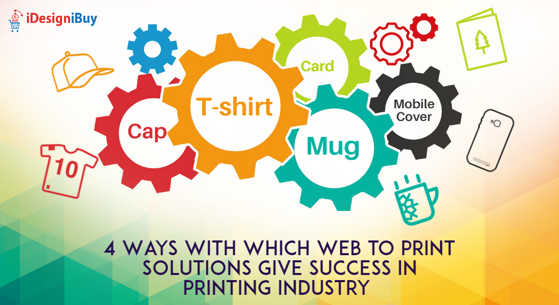 4 Ways with Which Web to Print Solutions Give Success in Printing Industry
