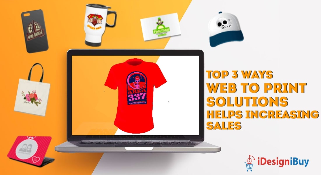 Top 3 Ways Web to Print Solutions Helps Increasing Sales
