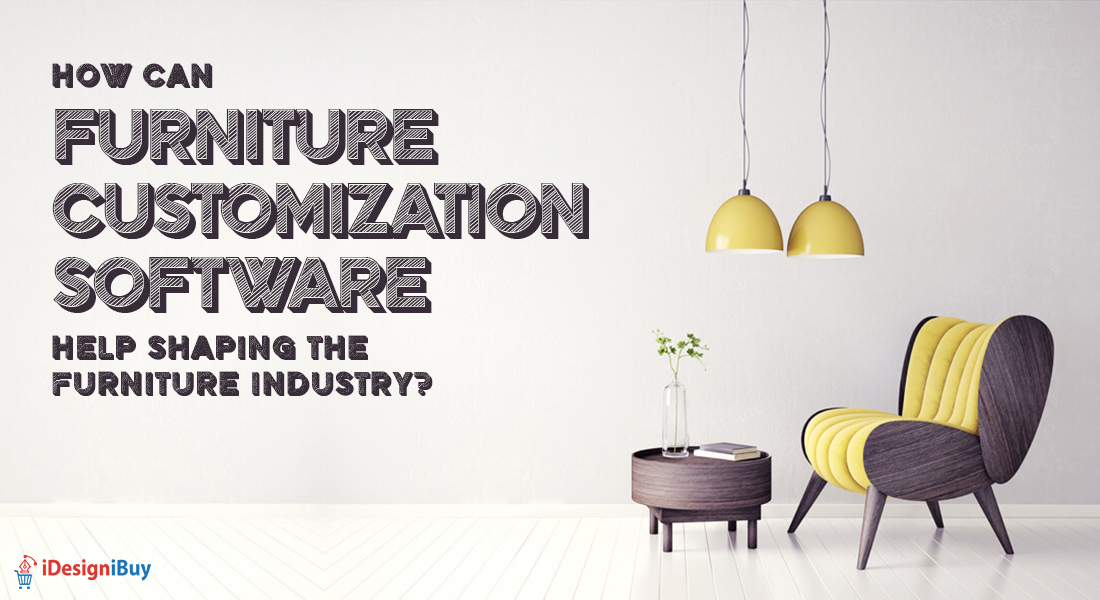 How Can Furniture Customization Software Help Shaping the Furniture Industry?