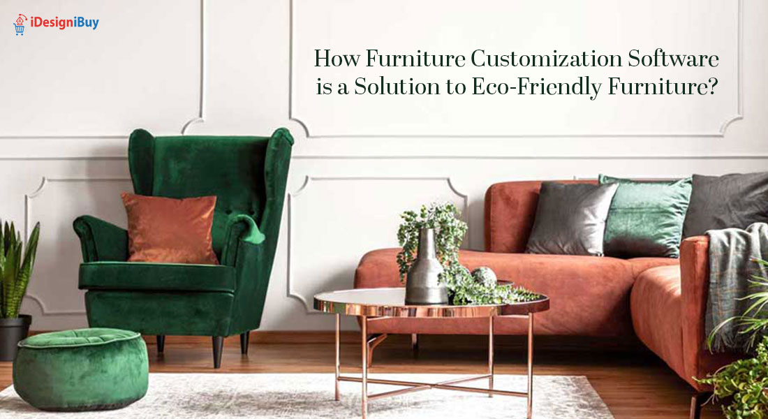 How Furniture Customization Software is a Solution to Eco-Friendly Furniture?