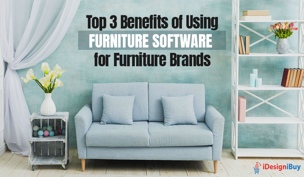 Top 3 Benefits of Using Furniture Software for Furniture Brands