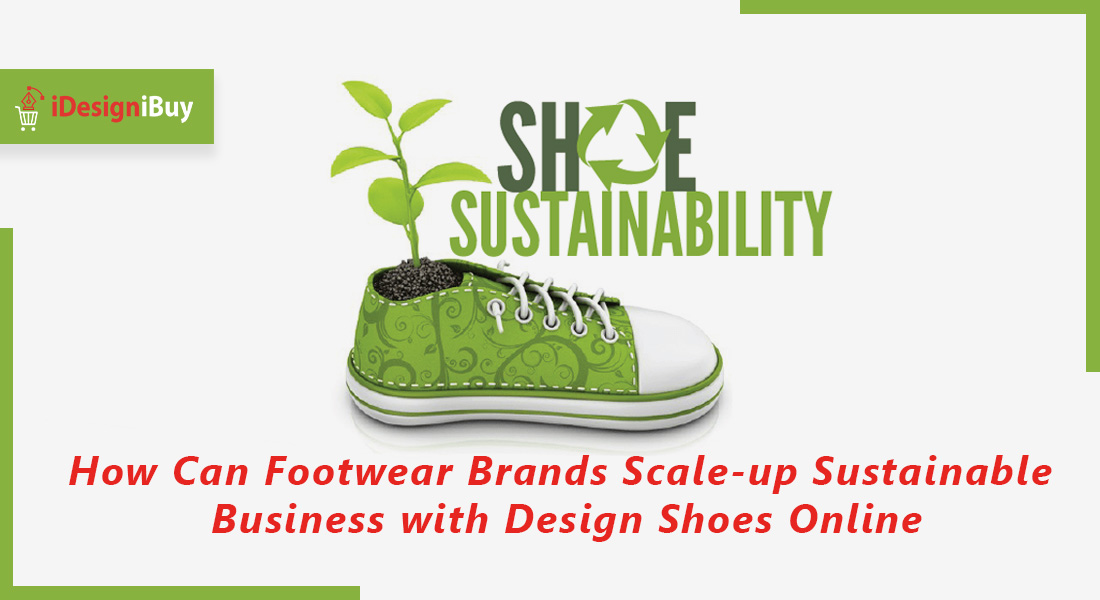 How Can Footwear Brands Scale-up Sustainable Business with Design Shoes Online?