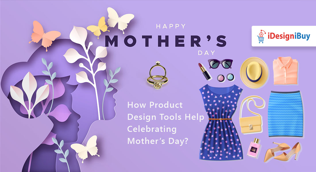 How Product Design Tools Help Celebrating Mother's Day?